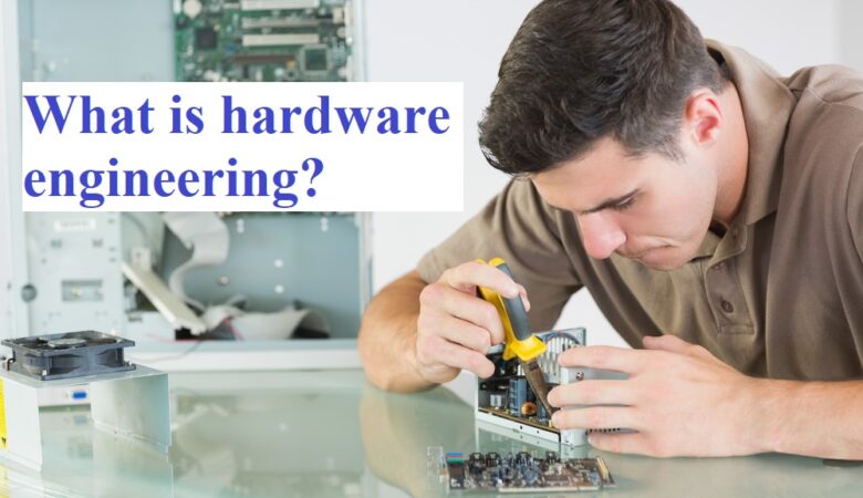 What is hardware engineering?